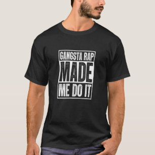 Camiseta Gangsta Rap me fez fazer isso Hiphop Rap Music ano