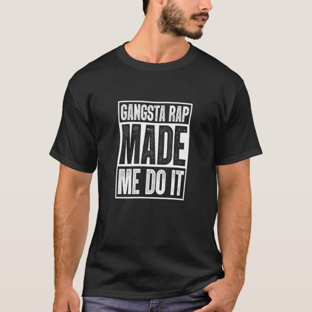 Camiseta Gangsta Rap me fez fazer isso Hiphop Rap Music ano (Frente)