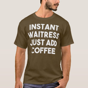 Camiseta Garçonete Instantâneo Apenas adicione caféGarçonet