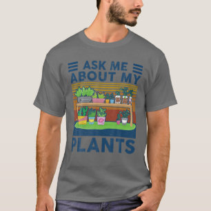 Camiseta Gardener Engraçado Pergunte-Me Sobre Minhas Plant