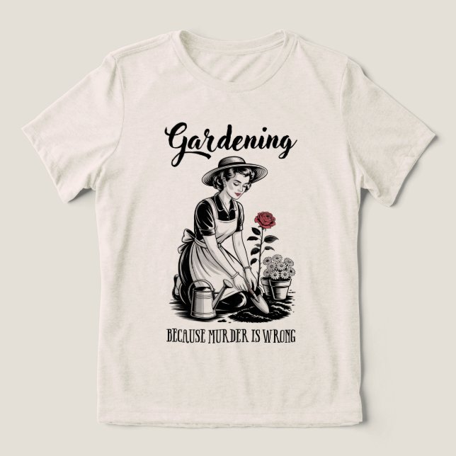 Camiseta Gardening Because Murder Is Wrong (Design frontal)
