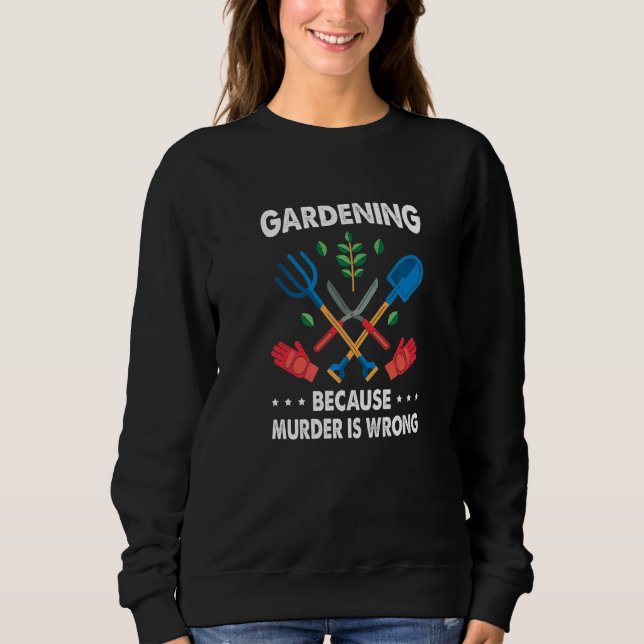 Camiseta Gardening Because Murder Is Wrong Gardening Plants (Frente)