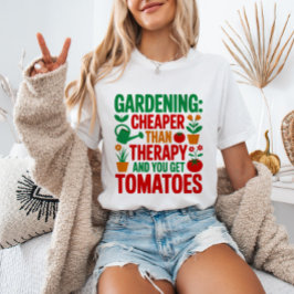 Camiseta Gardening: Cheaper Than Therapy& You Get Tomatoes
