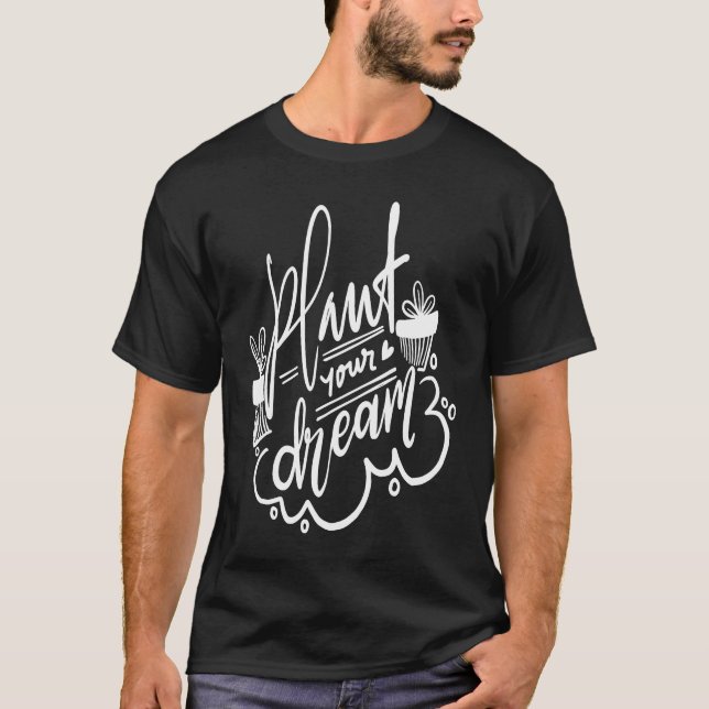 Camiseta Gardening for Gardeners Plant Your Dream (Frente)