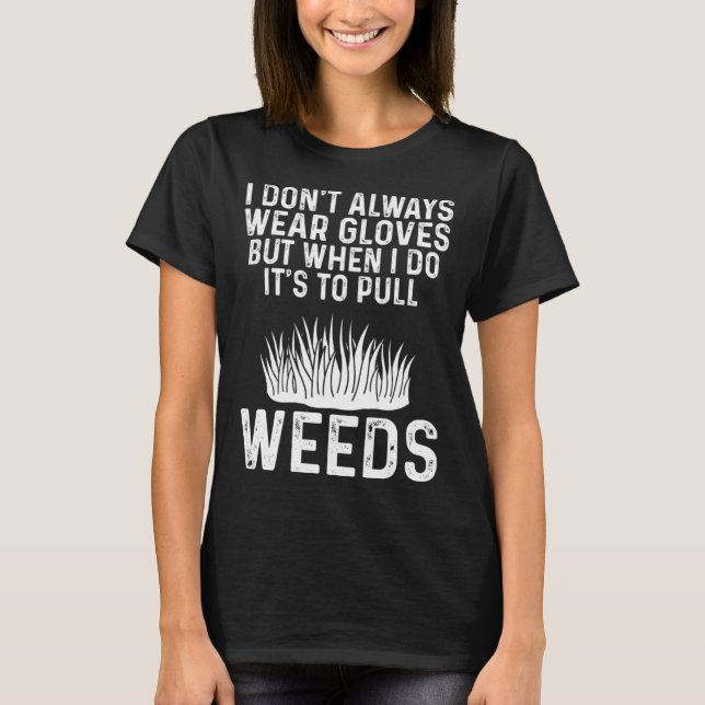 Camiseta Gardening Mom Gardener I Don t Always Wear Gloves (Frente)