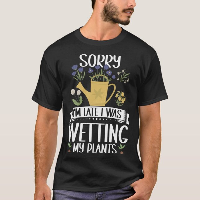 Camiseta Gardening Sorry I m Late I Was Wetting My Plants G (Frente)