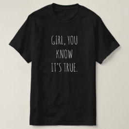 CAMISETA "GAROTA, SABE QUE É VERDADE"