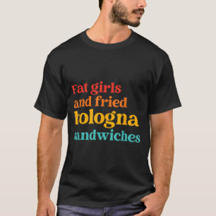 Camiseta Garotas Gordas E Sanduíches De Bolonha Frita Citaç