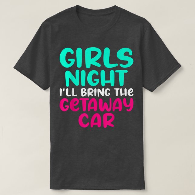 Camiseta Garotas Noite Eu trarei o carro de fuga Gi (Frente do Design)