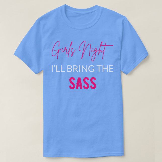 Camiseta Garotas Noite Vou Trazer A Sass (Frente do Design)