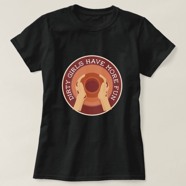 Camiseta Garotas Sujas Têm Mais Presente De Cerâmica De Pot (Frente do Design)