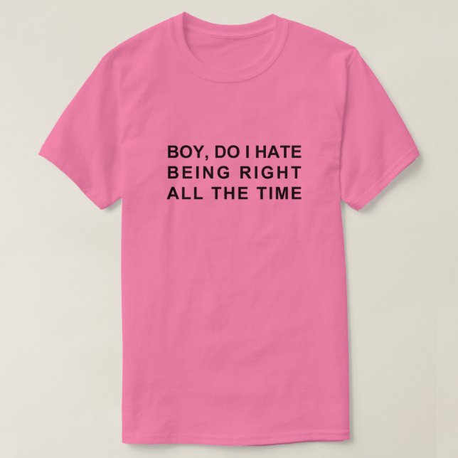 CAMISETA GAROTO, COMO EU ODEIO ESTAR SEMPRE CERTO (Frente do Design)