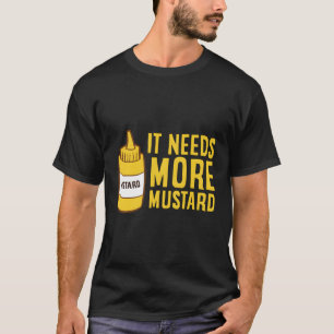 Camiseta Garrafa de aperto de mostarda que precisa de mais