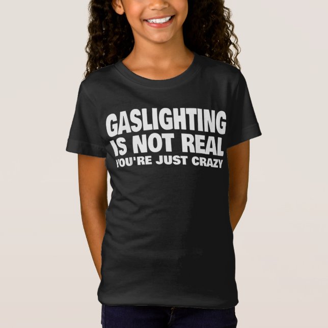 Camiseta Gaslight não é real você é apenas louca (Frente)