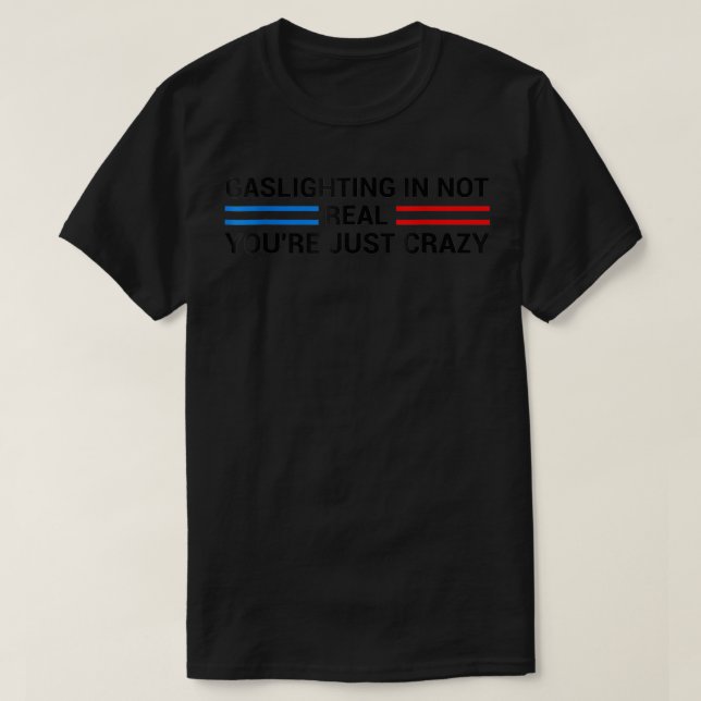Camiseta Gaslight não é real você é apenas louca  (Frente do Design)