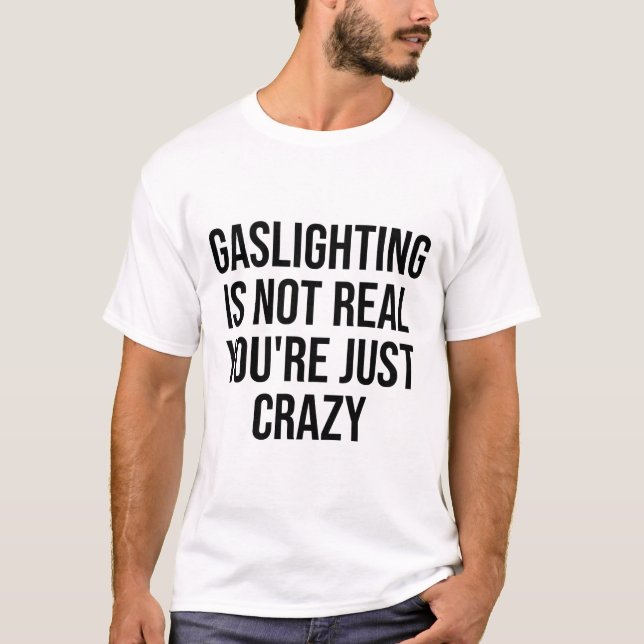 Camiseta Gaslight não é real você é apenas louca (Frente)