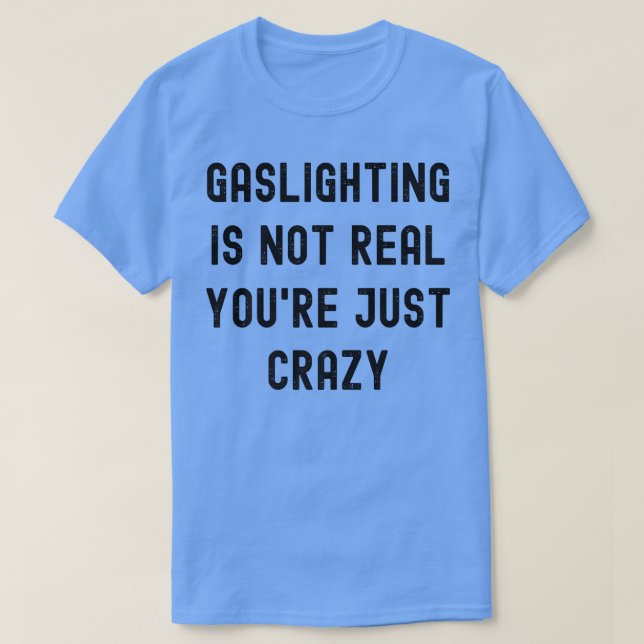 Camiseta Gaslight não é real você é apenas louca (Frente do Design)