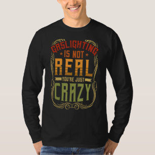 Camiseta Gaslight não é real. Você é apenas um barato