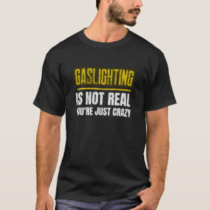 Camiseta Gaslight Não É Real Você É Louco Anti-Gaslight