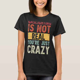 Camiseta Gaslight não é real você está apenas dizendo loucu