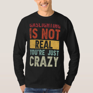 Camiseta Gaslight não é real você está apenas dizendo loucu