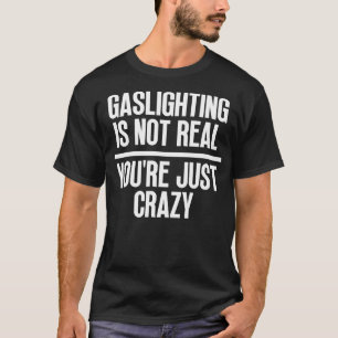 Camiseta Gaslight não é real, você só está louco 3