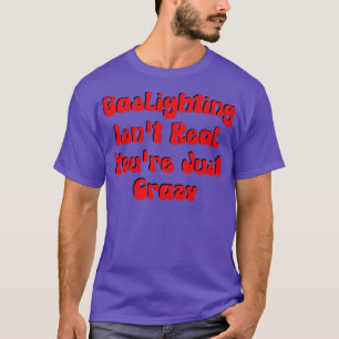 Camiseta Gaslight Não É Verdadeiro Você É Louco
