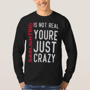Camiseta Gaslight Não É Verdadeiro Você Só Está Louco Com A
