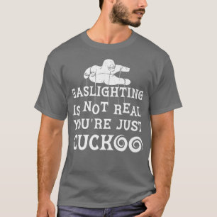 Camiseta Gaslighting Is Not Real You're Just Cuckoo Mental 