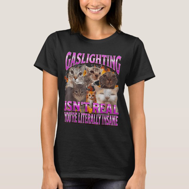 Camiseta Gaslighting Isn't Real Funny Cat Meme Bootleg Grap (Frente)