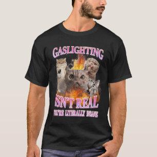 Camiseta Gaslighting Não É Real Literalmente Gato Insano Me