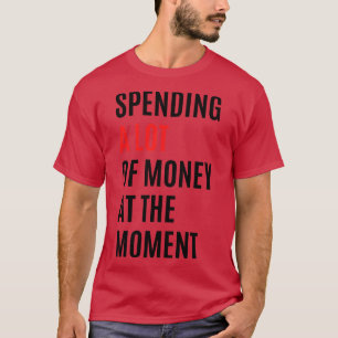 Camiseta Gastando muito dinheiro no momento TShirt