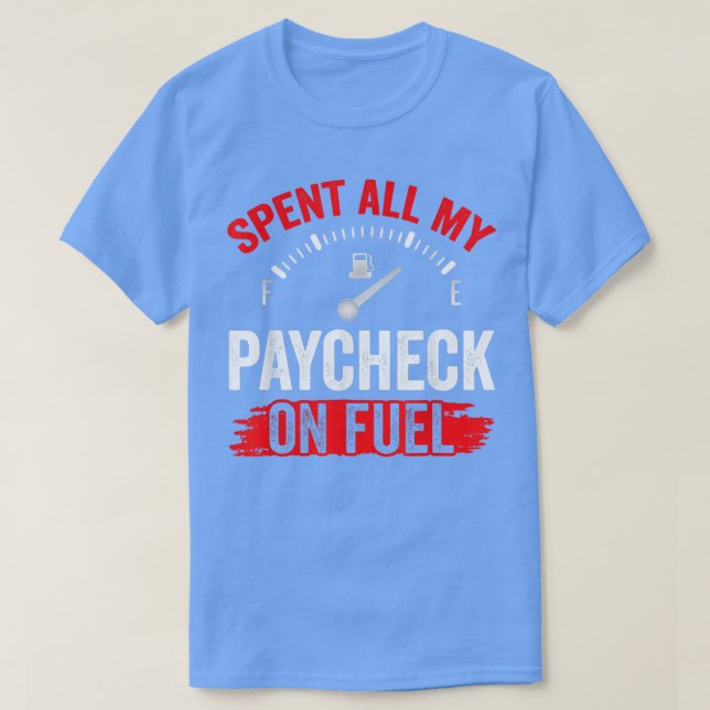 Camiseta Gastei Todo O Meu Pagamento No Preço Da Bomba De G (Frente do Design)