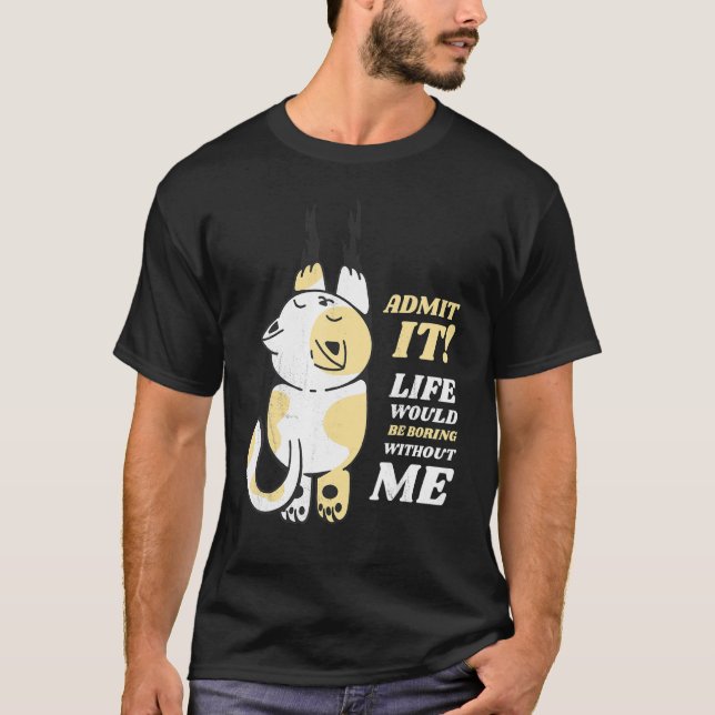 Camiseta Gato Admito que a Vida Seria Chata Sem Mim 1 (Frente)
