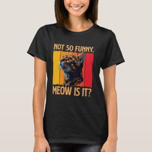 Camiseta Gato Bengal NÃO TÃO ENGRAÇADO MIA É OU NÃO Engraça