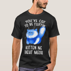 Camiseta Gato De Youve Para Ser Fluffin Gata-Me Direita Gat