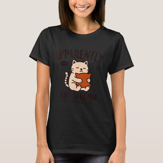 Camiseta Gato Engraçado Aparentemente, Eu Gosto de Dormir  (Frente)
