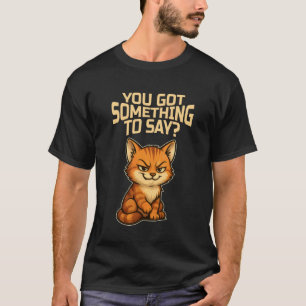 Camiseta Gato Engraçado com Atitude, Você Tem Algo a Dizer
