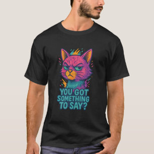 Camiseta Gato Engraçado Estilo Urbano, Você Tem Algo a Dize