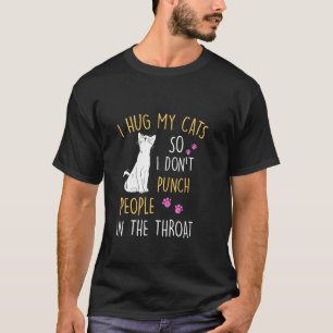 Camiseta Gato Engraçado, Eu Abraço Meu Gato Para Que Eu Não
