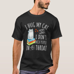 Camiseta Gato I Abraço Meu Gato Para Não Socar Pessoas Na G