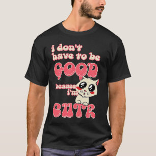 Camiseta Gato Olhos Doces Não Preciso Ser Bom Porque Eu Sou