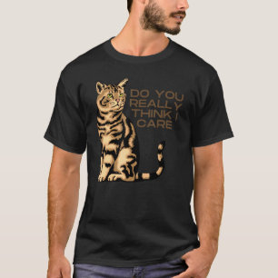 CAMISETA GATO PRESUNÇOSO, VOCÊ REALMENTE ACHA QUE EU ME IMP