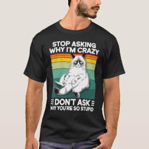 Camiseta Gato Retro Pare de Perguntar Por Que Eu Estou Louc
