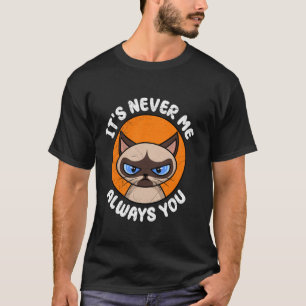 Camiseta Gato Siamesa Irritado NUNCA SOU EU SEMPRE VOCÊ Eng