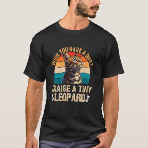 Camiseta Gatos Bengala INCRÍVEL VOCÊ TEM UM CÃO EU CRIO UM