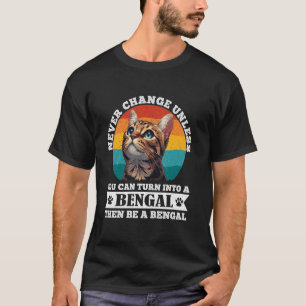 Camiseta Gatos Bengala NUNCA MUDAM A MENOS QUE EM UM GATO B