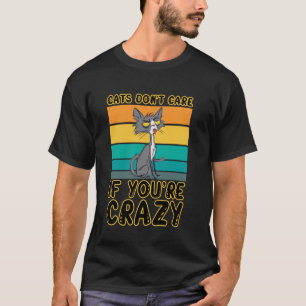 Camiseta Gatos Não Se Importam Se Você É Louco Retro