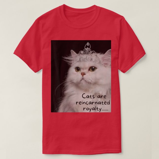 Camiseta Gatos são royalties reencarnadas (Frente do Design)