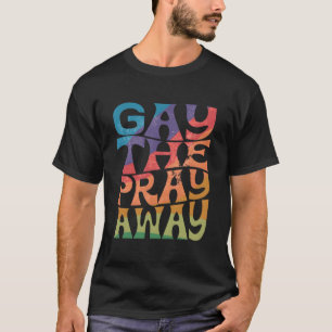 Camiseta Gay, Reze Para Afastar Lgbtqia Diga Que Gay Gay Pa